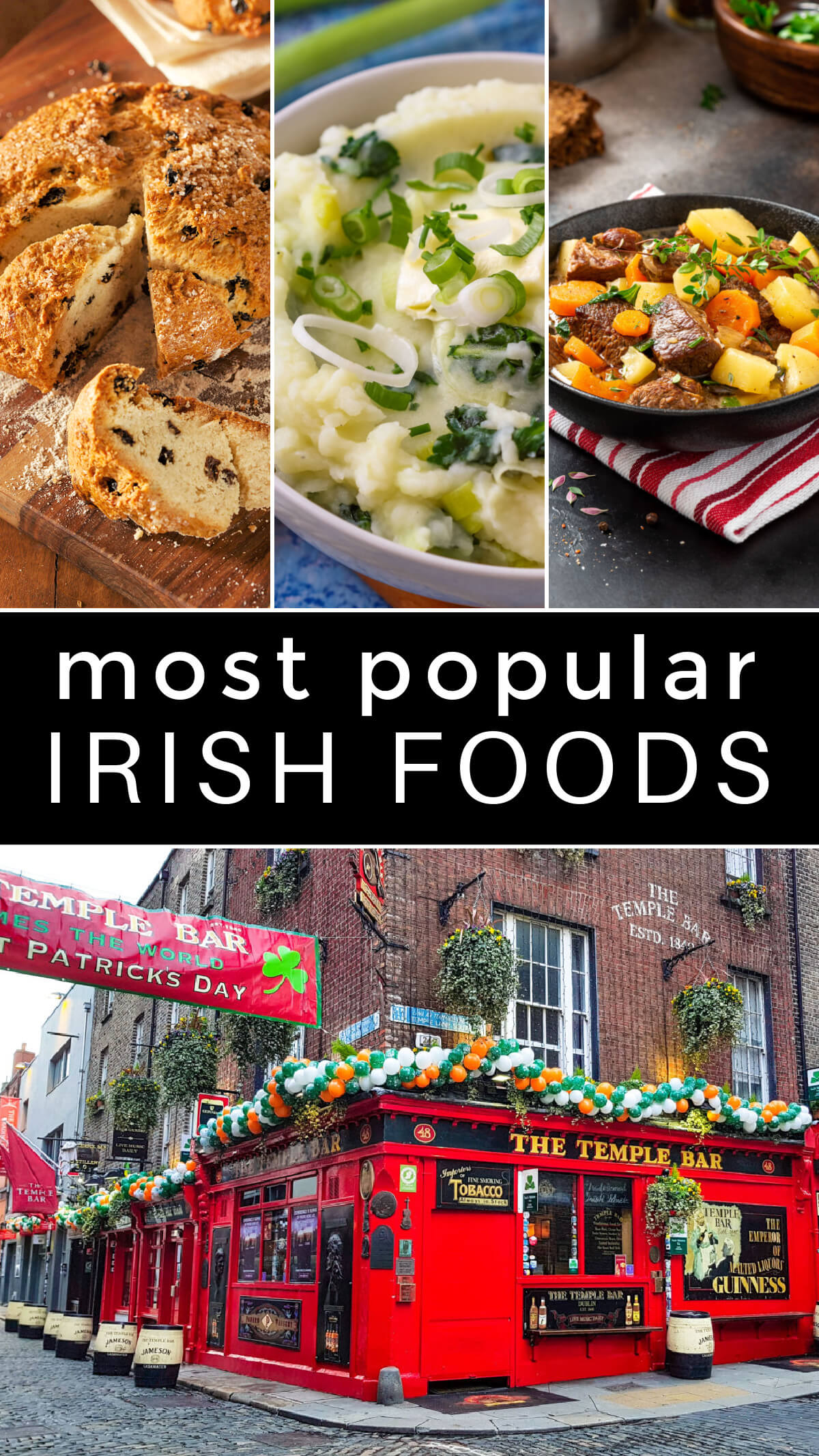 A collage of Irish foods including Irish soda bread, colcannon and stew. A picture of The Temple Bar on the bottom with text overlay reading "Most popular Irish foods" 